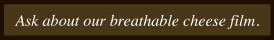 Breathable Cheese Film by Shy Brothers Farm